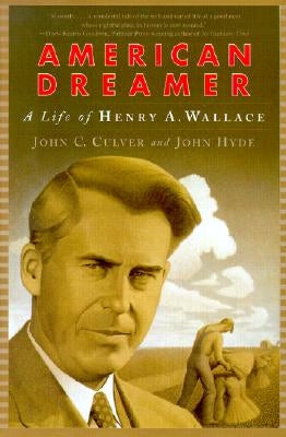 American Dreamer: The Life of Henry A. Wallace by Culver, John C.