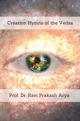Creation Hymns of the Vedas by Arya, Ravi Prakash
