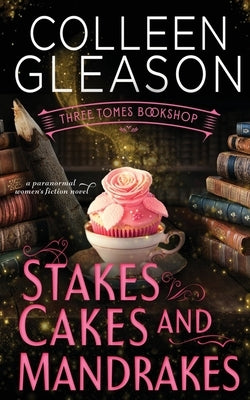 Stakes, Cakes and Mandrakes by Gleason, Colleen