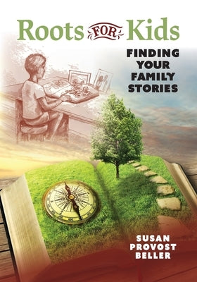 Roots for Kids: Finding Your Family Stories by Beller, Susan Provost