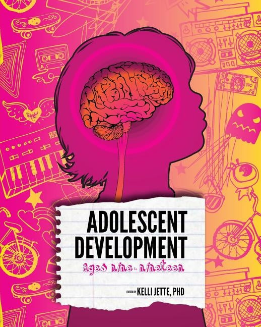 Adolescent Development: Ages Nine to Nineteen by Jette, Kelli