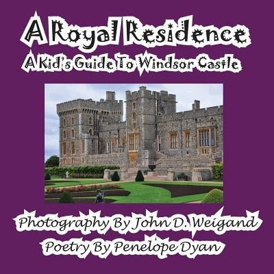 A Royal Residence--A Kid's Guide To Windsor Castle by Weigand, John D.