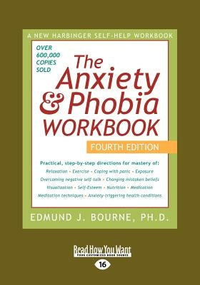 Anxiety & Phobia Workbook: 4th Edition (Large Print 16pt), Volume 1 by Bournes, Edmund J.