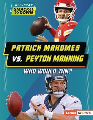 Patrick Mahomes vs. Peyton Manning: Who Would Win? by Greenberg, Keith Elliot