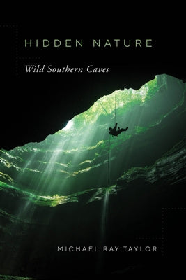 Hidden Nature: Wild Southern Caves by Taylor, Michael Ray