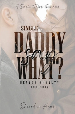 Single Daddy Say What? by Anne, Sheridan