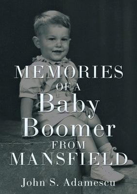 Memories of a Baby Boomer from Mansfield by Adamescu, John S.