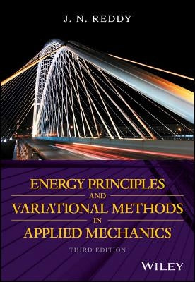 Energy Principles and Variational Methods in Applied Mechanics by Reddy, J. N.