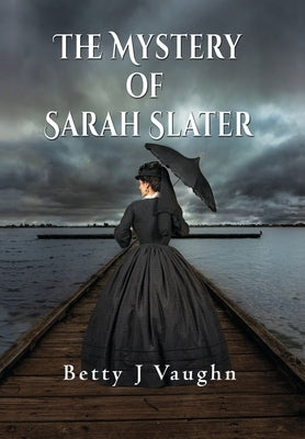 The Mystery of Sarah Slater by Vaughn, Betty J.