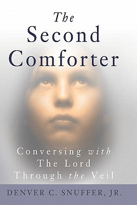 The Second Comforter: : Conversing with the Lord Through the Veil by Snuffer Jr, Denver C.