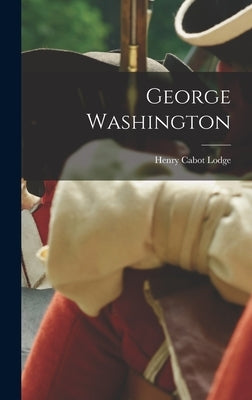 George Washington by Lodge, Henry Cabot