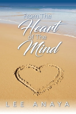 From The Heart of The Mind by Anaya, Lee