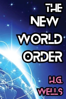 The New World Order by Wells, H. G.