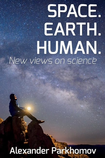 Space. Earth. Human.: New Views on Science by Dumenko, Larisa