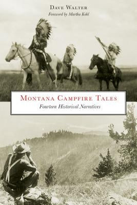 Montana Campfire Tales: Fourteen Historical Narratives by Walter, Dave