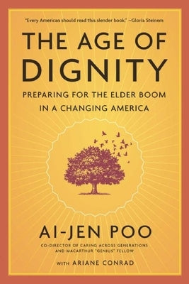 The Age of Dignity: Preparing for the Elder Boom in a Changing America by Poo, Ai-Jen