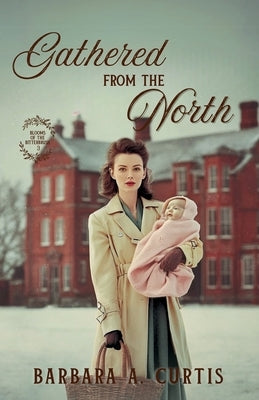 Gathered from the North by Curtis, Barbara A.