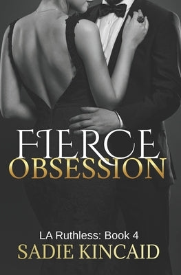 Fierce Obsession: LA Ruthless: Book 4 by Kincaid, Sadie