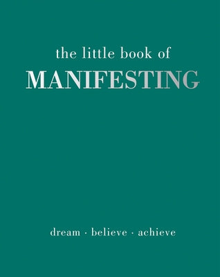 The Little Book of Manifesting: Dream. Believe. Achieve. by Gray, Joanna