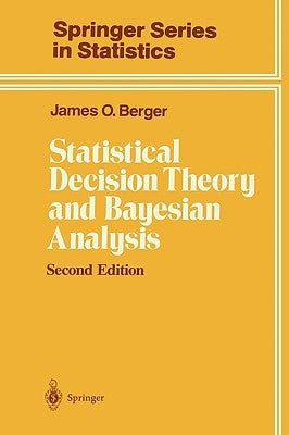 Statistical Decision Theory and Bayesian Analysis by Berger, James O.