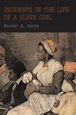Incidents in the Life of a Slave Girl by Jacobs, Harriet