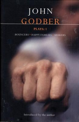 Godber Plays: One: Bouncers, Happy Families, Shakers by Godber, John