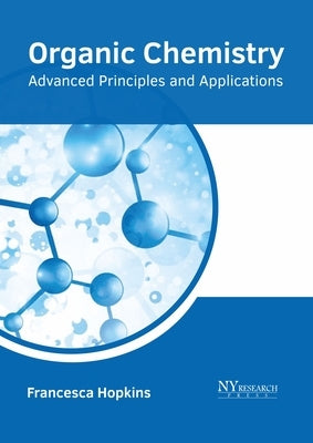 Organic Chemistry: Advanced Principles and Applications by Hopkins, Francesca