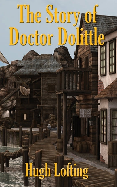 The Story of Doctor Dolittle by Lofting, Hugh