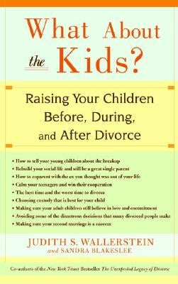 What about the Kids?: Raising Your Children Before, During, and After Divorce by Blakeslee, Sandra