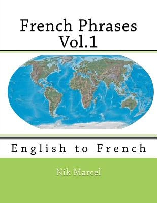 French Phrases Vol.1: English to French by Marcel, Nik