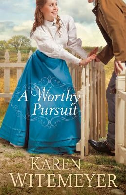 A Worthy Pursuit by Witemeyer, Karen