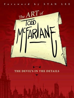 Art of Todd McFarlane: The Devil's in the Details by McFarlane, Todd