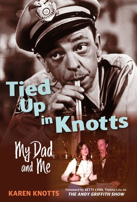 Tied Up in Knotts: My Dad and Me by Knotts, Karen