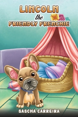 Lincoln the Friendly Frenchie. by Carreira, Sascha