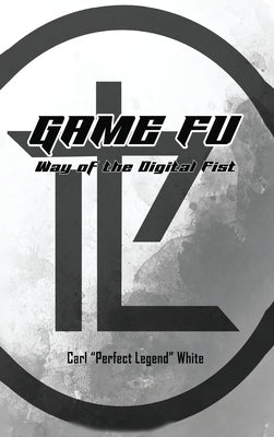 Game Fu: Way of the Digital Fist by White, Carl Perfect Legend