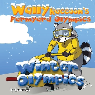 Wally Raccoon's Farmyard Olympics Winter Olympics by Hope, Leela