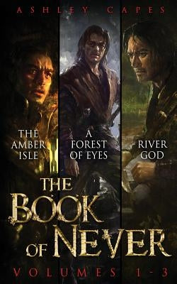 The Book of Never: Volumes 1-3 by Capes, Ashley