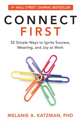 Connect First: 52 Simple Ways to Ignite Success, Meaning, and Joy at Work by Katzman, Melanie