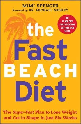 Fast Beach Diet: The Super-Fast Plan to Lose Weight and Get in Shape in Just Six Weeks by Spencer, Mimi