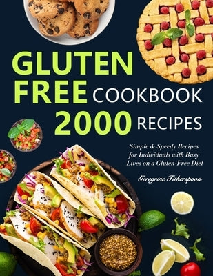 Gluten-Free Cookbook: Simple and Speedy Recipes for Individuals with Busy Lives on a Gluten-Free Diet by Titherspoon, Geregrine