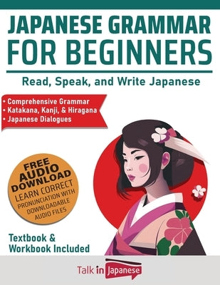 Japanese Grammar for Beginners Textbook & Workbook Included: Read, Speak, and Write Japanese by Talk in Japanese