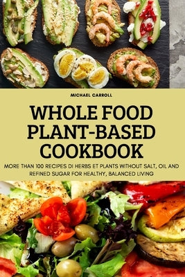 Whole Food Plant-Based Cookbook by Michael Carroll
