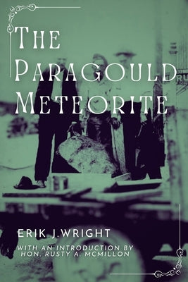 The Paragould Meteorite by Wright, Erik J.