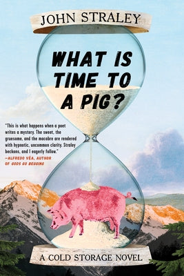 What Is Time to a Pig? by Straley, John