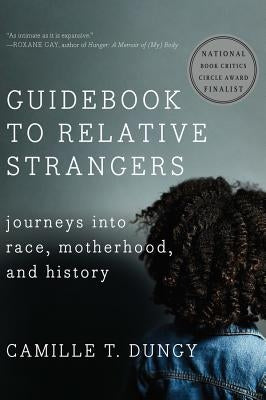 Guidebook to Relative Strangers: Journeys Into Race, Motherhood, and History by Dungy, Camille T.