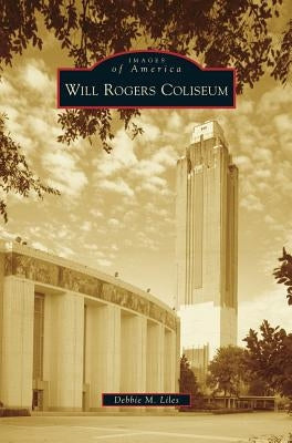 Will Rogers Coliseum by Liles, Debbie M.