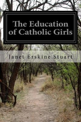 The Education of Catholic Girls by Stuart, Janet Erskine