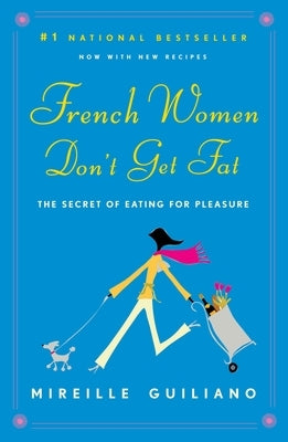 French Women Don't Get Fat: The Secret of Eating for Pleasure by Guiliano, Mireille