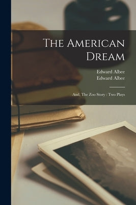 The American Dream; and, The Zoo Story: Two Plays by Albee, Edward 1928-