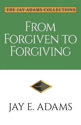 From Forgiven to Forgiving by Adams, Jay E.